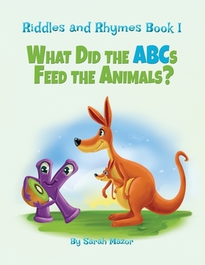 Riddles and Rhymes: What Did the ABCs Feed the Animals: Bedtime with a Smile Picture Books by Sarah Mazor