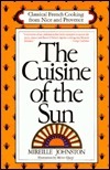 The Cuisine of the Sun : Classical French Cooking from Nice & Provence by Milton Glaser, Mireille Johnston
