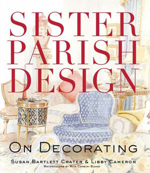 Sister Parish Design: On Decorating by Susan Bartlett Crater, Mita Corsini Bland, Libby Cameron