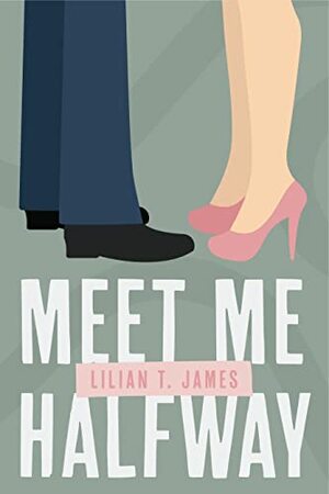 Meet Me Halfway by Lilian T. James