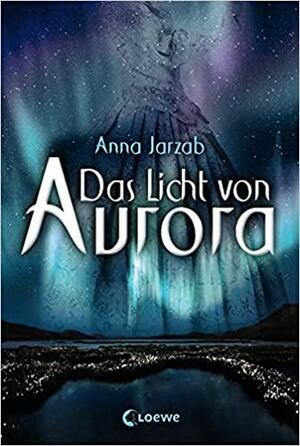 Das Licht von Aurora by Anna Jarzab