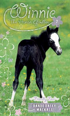 Friendly Foal by Dandi Daley Mackall