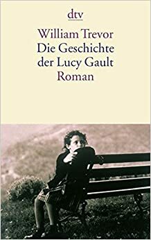 Die Geschichte Der Lucy Gault by William Trevor