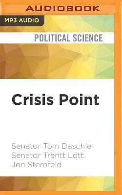 Crisis Point: Why We Must - And How We Can - Overcome Our Broken Politics in Washington and Across America by Jon Sternfeld, Tom Daschle, Trent Lott