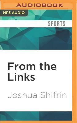 From the Links: Golf's Most Memorable Moments by Joshua Shifrin