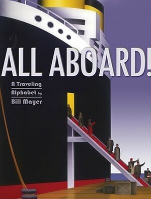 All Aboard!: A Traveling Alphabet by Chris L. Demarest, Bill Mayer