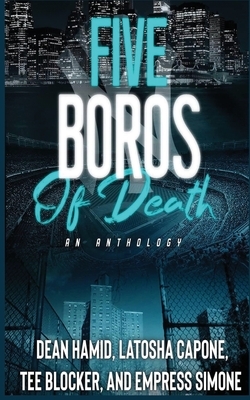 Five Boros of Death: An Anthology by Dean Hamid, Tee Blocker, Latosha Capone