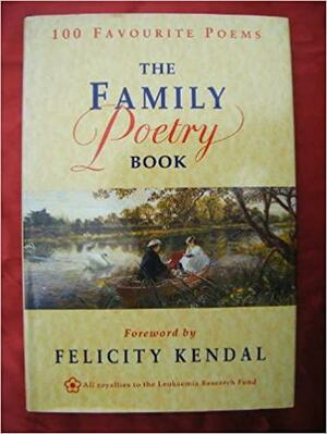 Family Poetry Book: 100 Favourite Poems by Felicity Kendal