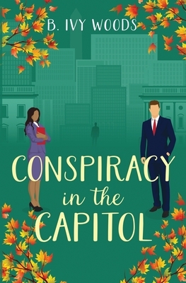 Conspiracy in the Capitol by B. Ivy Woods