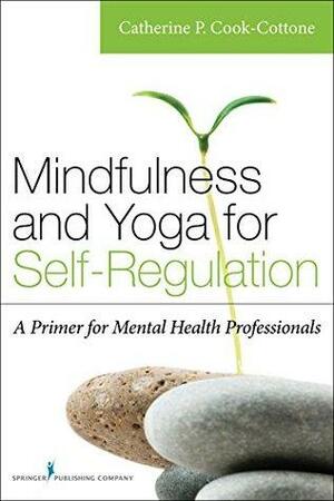 Mindfulness and Yoga for Self-Regulation by Catherine P. Cook-Cottone