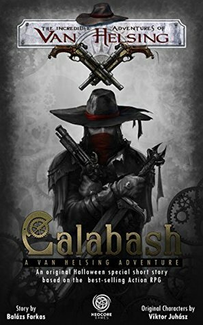 Calabash: A Van Helsing Adventure (The Incredible Adventures of Van Helsing) by Viktor Juhász, Balázs Farkas