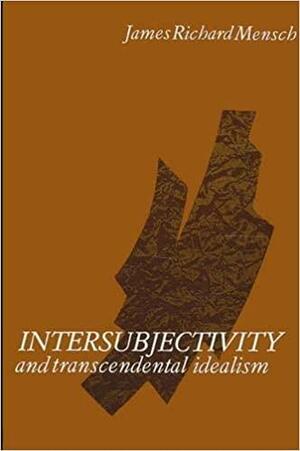 Intersubjectivity and Transcendental Idealism by James R. Mensch