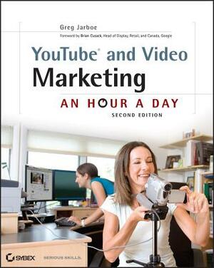 Youtube and Video Marketing: An Hour a Day by Greg Jarboe