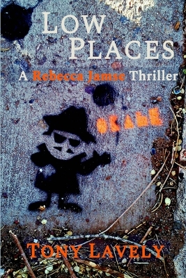 Low Places: A Rebecca Jamse Thriller by Tony Lavely