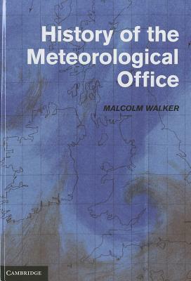 History of the Meteorological Office by Malcolm Walker
