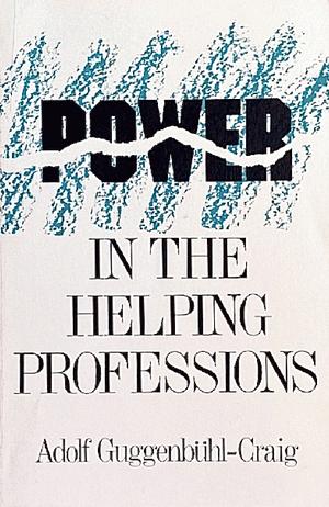 Power in the Helping Profession by Adolf Guggenbühl-Craig