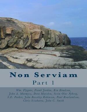 Non Serviam: issues 1-17 by Ken Knudson, Sidney E. Parker, John Beverley Robinson