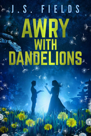 Awry with Dandelions by J. S. Fields