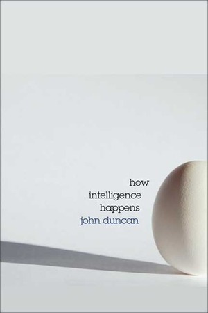 How Intelligence Happens by John Duncan