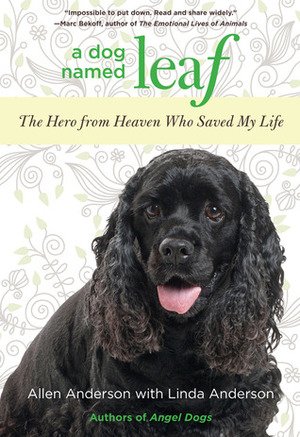 A Dog Named Leaf: The Hero from Heaven Who Saved My Life by Linda Anderson, Allen Anderson