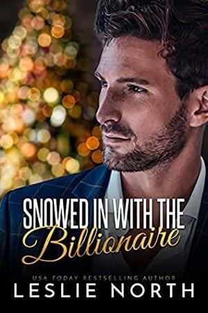 Snowed In with the Billionaire by Leslie North