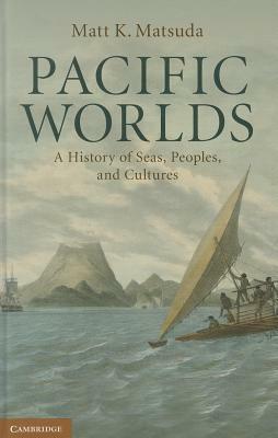 Pacific Worlds by Matt K. Matsuda