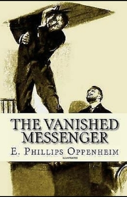 The Vanished Messenger Illustrated by Edward Phillips Oppenheim