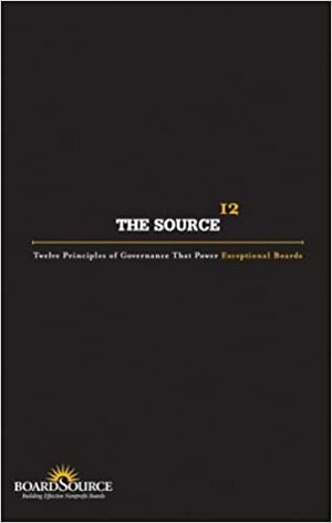 The Source 12: Twelve Principles of Governance That Power Exceptional Boards by Boardsource