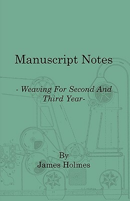 Manuscript Notes - Weaving for Second and Third Year by James Holmes