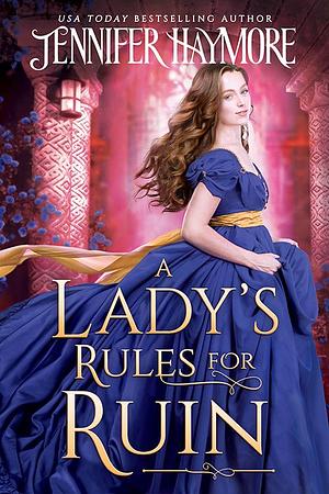 A Lady's Rules For Ruin by Jennifer Haymore, Jennifer Haymore