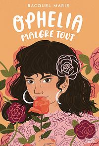 Ophelia Malgré Tout by Racquel Marie