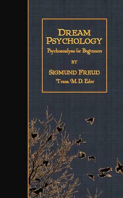 Dream Psychology: Psychoanalysis for Beginners by Sigmund Freud