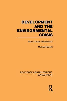 Development and the Environmental Crisis: Red or Green Alternatives by Michael Redclift