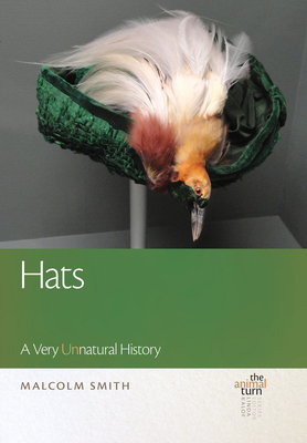 Hats: A Very Unnatural History by Malcolm Smith