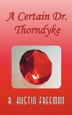A Certain Dr. Thorndyke by R. Austin Freeman