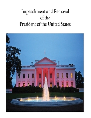 Impeachment and Removal of the President of the United States: R44260 by Congressional Research Service