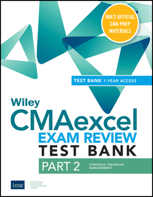 Wiley Cmaexcel Learning System Exam Review 2021 Test Bank: Part 2, Strategic Financial Management (1-Year Access) by Wiley