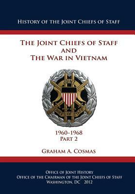The Joint Chiefs of Staff and The War in Vietnam - 1960-1968 Part 2 by Graham a. Cosmas