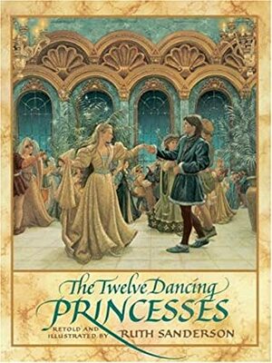 The Twelve Dancing Princesses by Ruth Sanderson