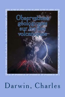 Observations géologiques sur les îles volcaniques by Charles Darwin