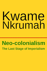 Neo-Colonialism :: The Last Stage of Imperialism by Kwame Nkrumah