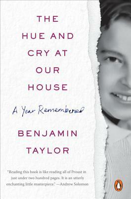 The Hue and Cry at Our House: A Year Remembered by Benjamin Taylor