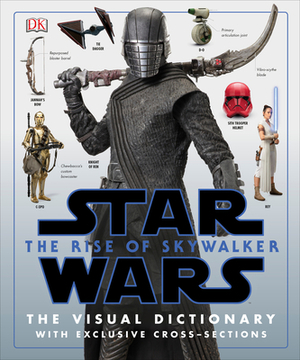 Star Wars the Rise of Skywalker the Visual Dictionary: With Exclusive Cross-Sections by Pablo Hidalgo