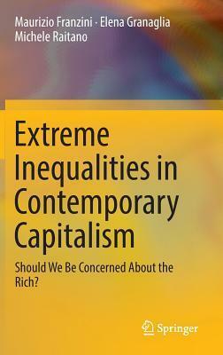 Extreme Inequalities in Contemporary Capitalism: Should We Be Concerned about the Rich? by Michele Raitano, Elena Granaglia, Maurizio Franzini