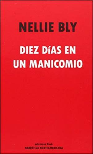 Diez días en un manicomio by Nellie Bly