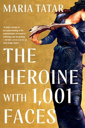 The Heroine with 1001 Faces by Kimberly Rae Miller