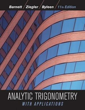 Analytic Trigonometry with Applications by Karl E. Byleen, Michael R. Ziegler, Raymond A. Barnett