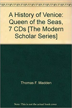 The Modern Scholar: A History of Venice: Queen of the Seas by Thomas F. Madden