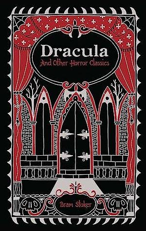 Dracula and Other Horror Classics by Bram Stoker