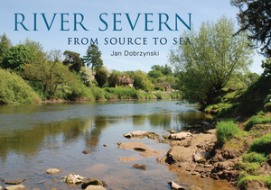 River Severn: From Source to Sea by Jan Dobrzynski